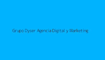 Grupo Dyser Agencia Digital y Marketing